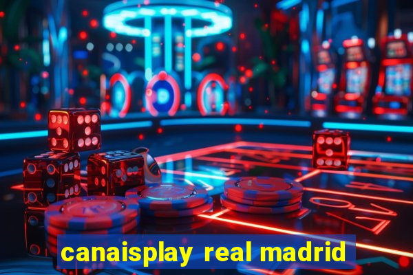 canaisplay real madrid